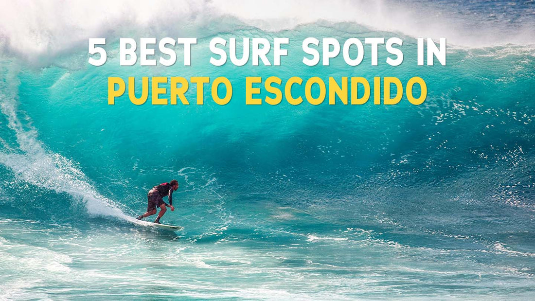 5 Best Surf Spots in Puerto Escondido